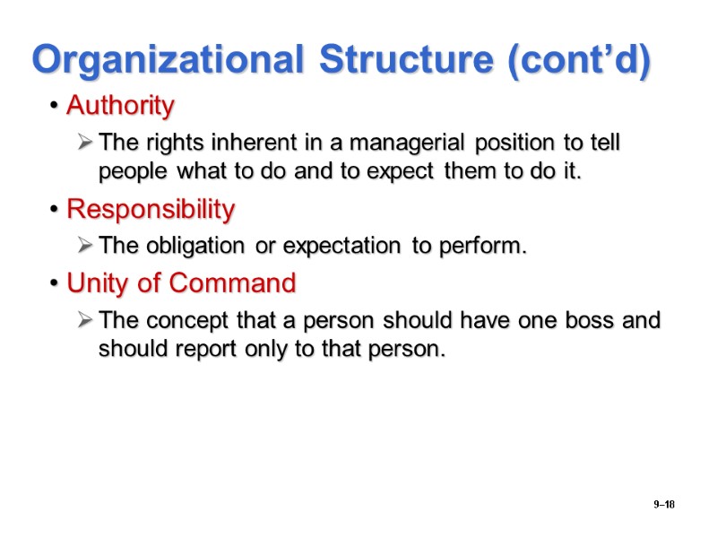 9–18 Organizational Structure (cont’d) Authority The rights inherent in a managerial position to tell